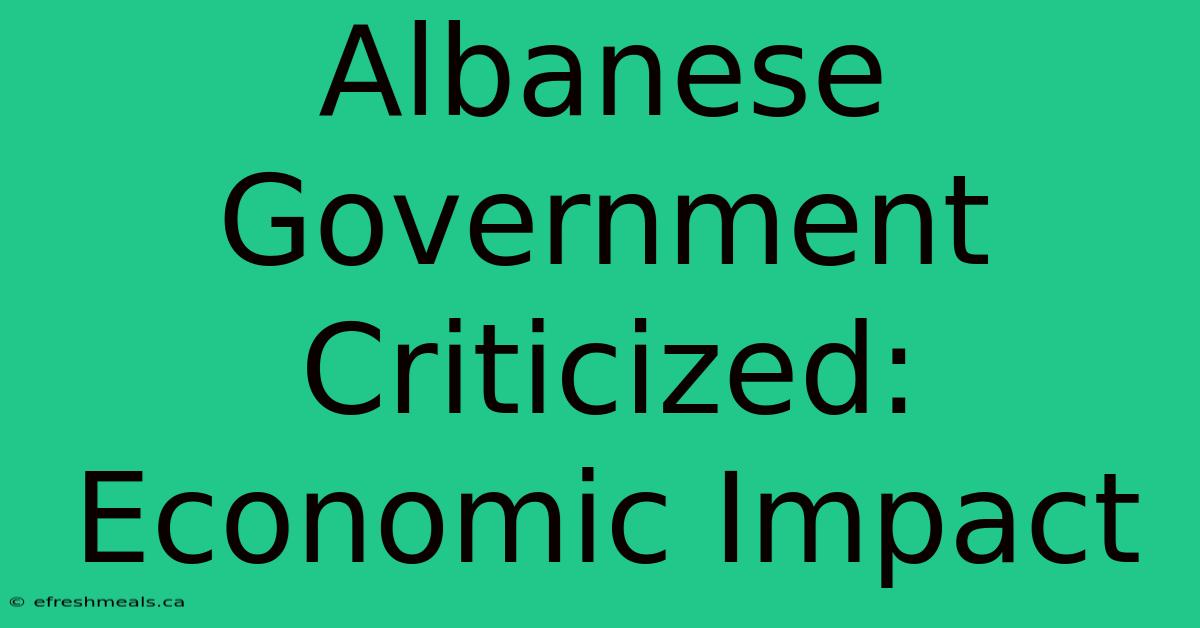 Albanese Government Criticized: Economic Impact