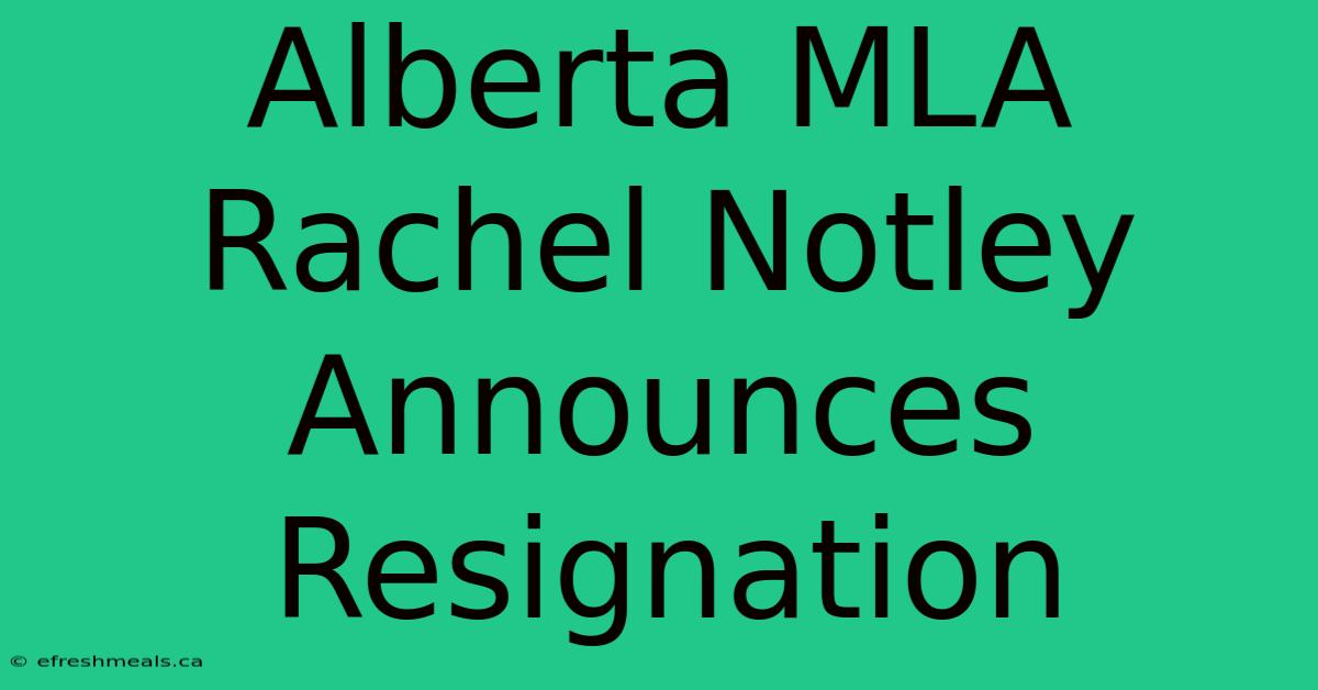 Alberta MLA Rachel Notley Announces Resignation