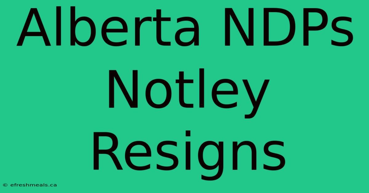 Alberta NDPs Notley Resigns