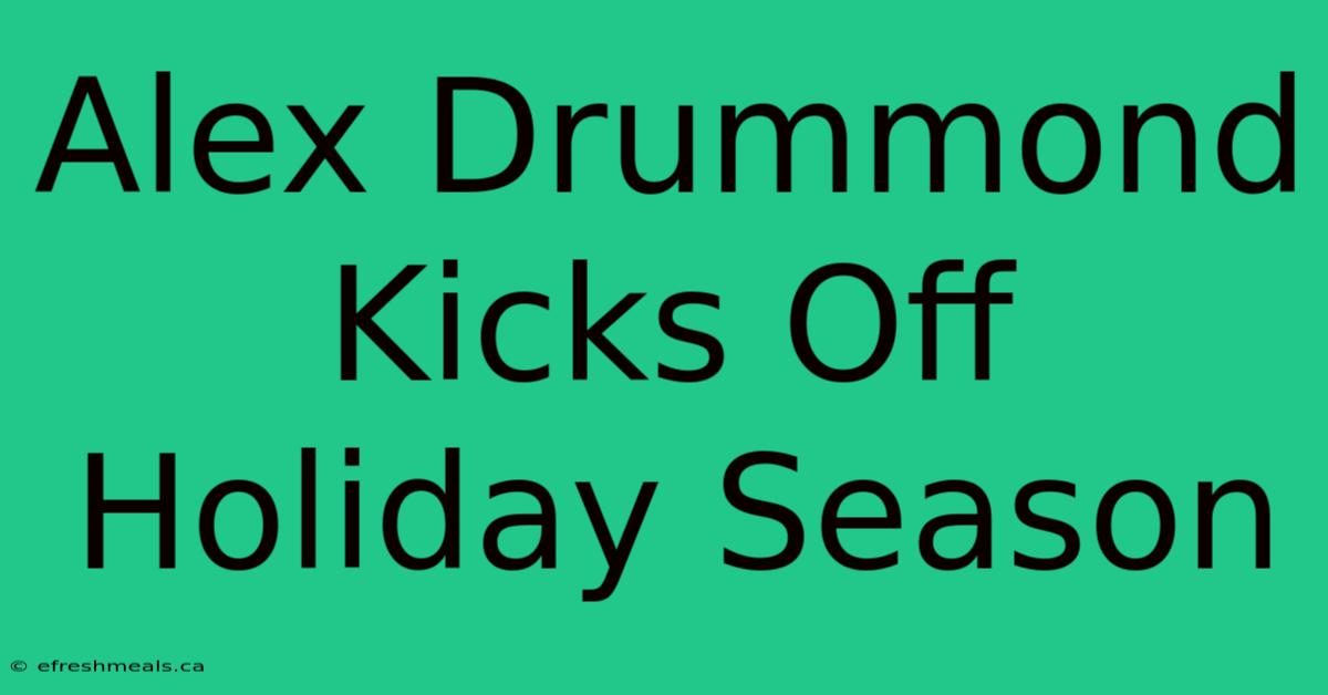 Alex Drummond Kicks Off Holiday Season 