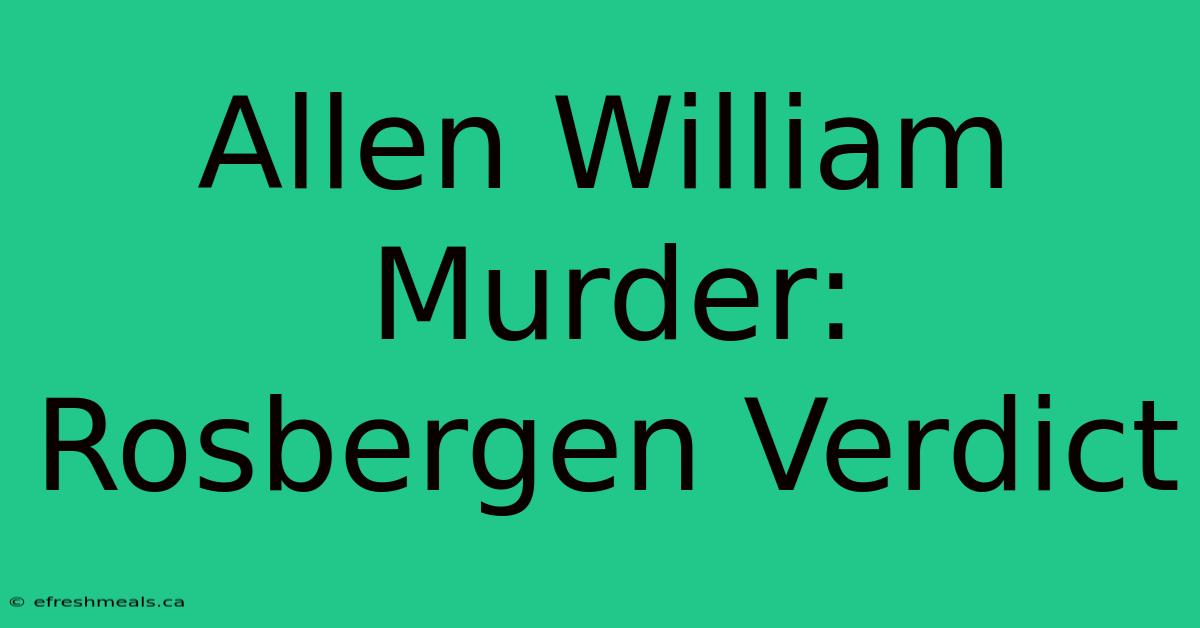 Allen William Murder: Rosbergen Verdict