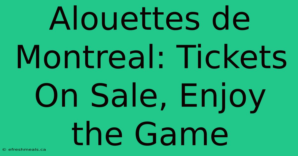 Alouettes De Montreal: Tickets On Sale, Enjoy The Game