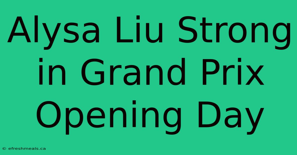 Alysa Liu Strong In Grand Prix Opening Day