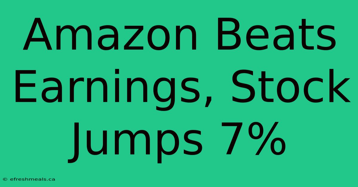 Amazon Beats Earnings, Stock Jumps 7%