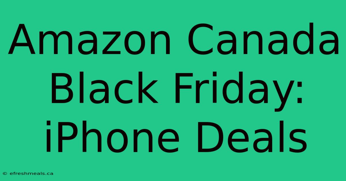 Amazon Canada Black Friday: IPhone Deals