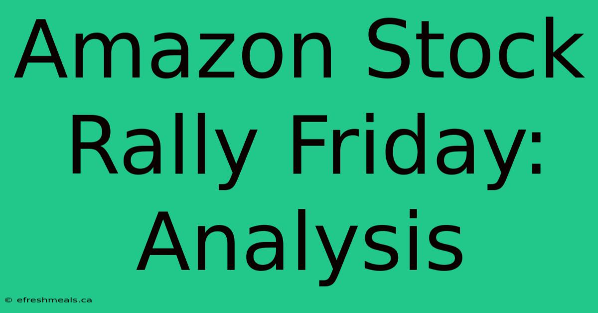 Amazon Stock Rally Friday: Analysis