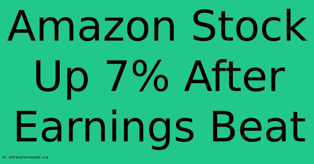 Amazon Stock Up 7% After Earnings Beat