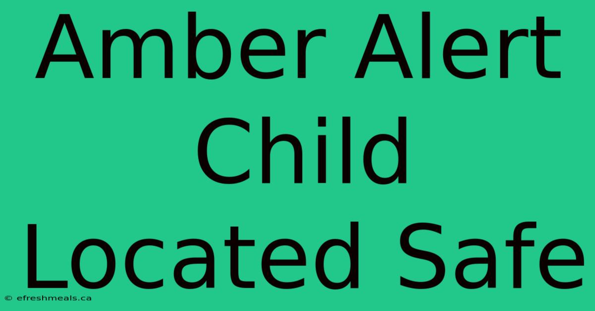 Amber Alert Child Located Safe