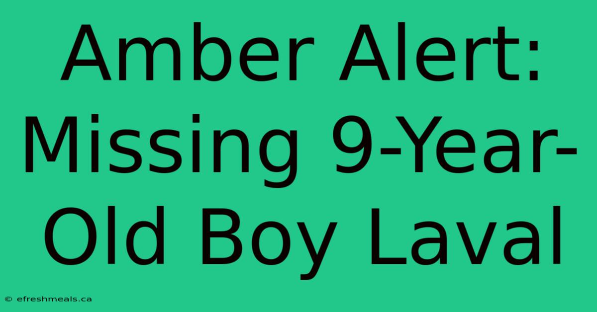 Amber Alert: Missing 9-Year-Old Boy Laval