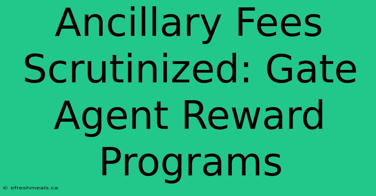 Ancillary Fees Scrutinized: Gate Agent Reward Programs