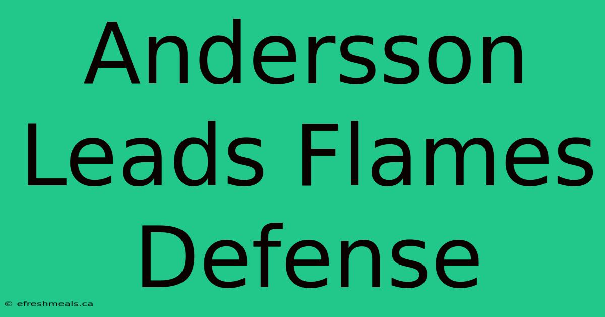 Andersson Leads Flames Defense