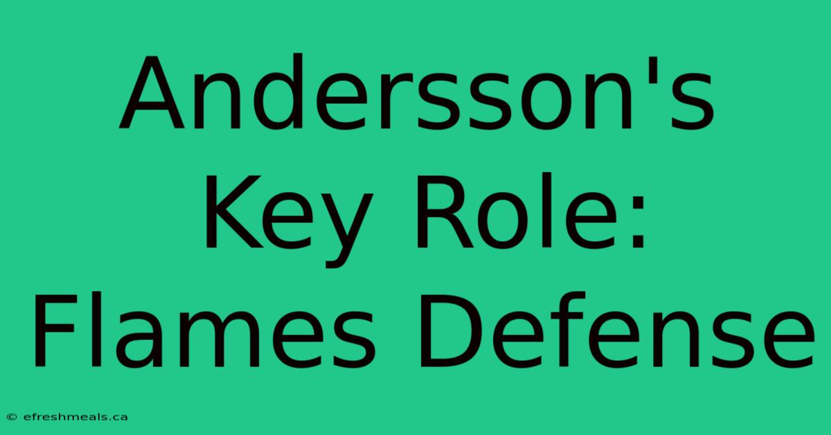 Andersson's Key Role: Flames Defense