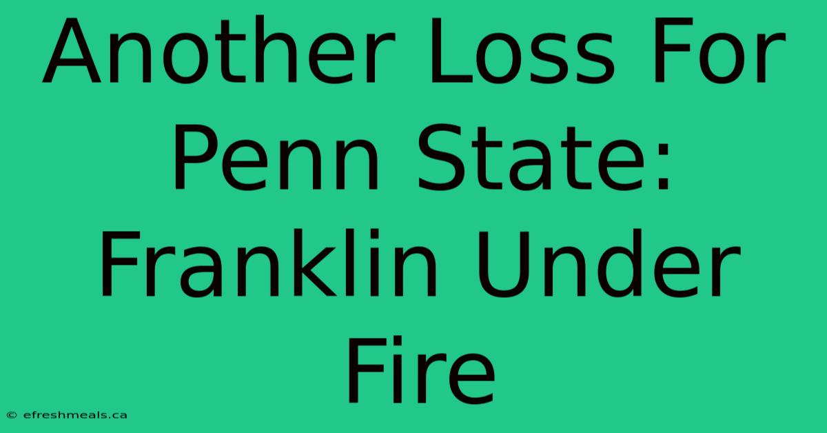 Another Loss For Penn State: Franklin Under Fire