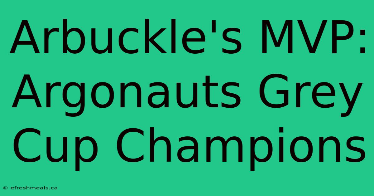 Arbuckle's MVP: Argonauts Grey Cup Champions