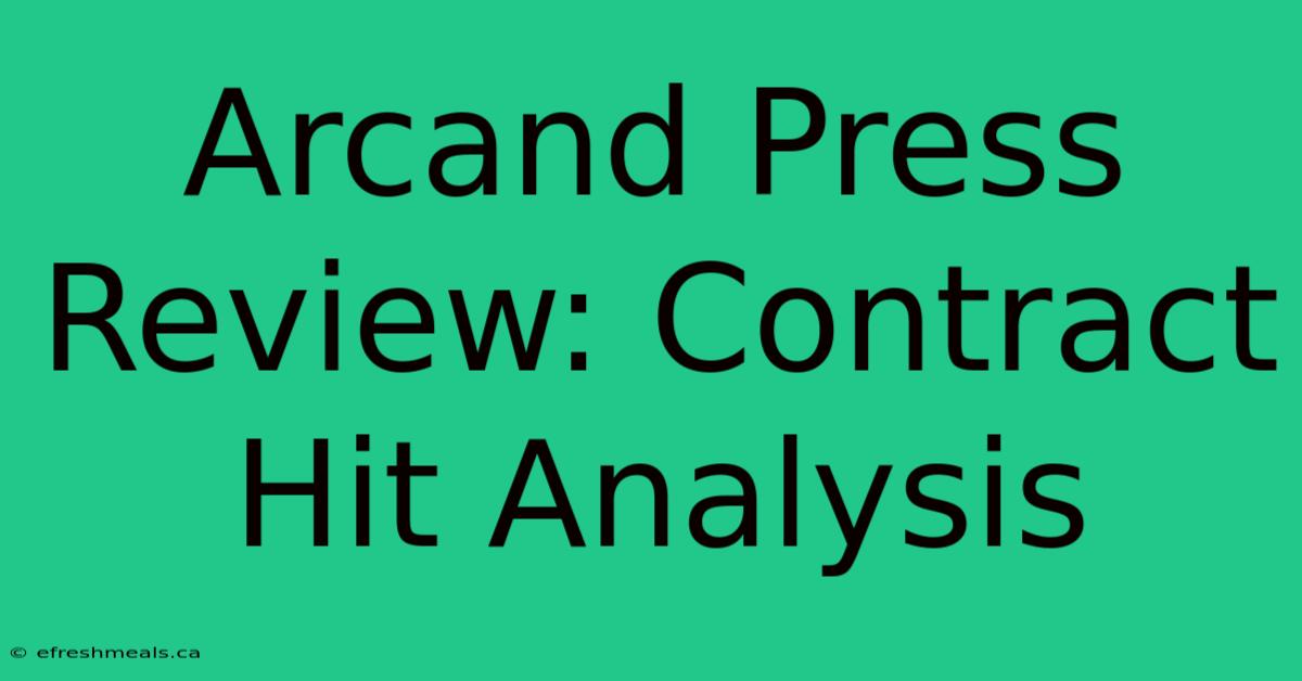 Arcand Press Review: Contract Hit Analysis