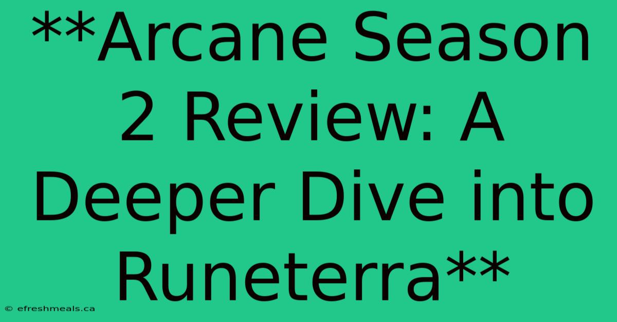 **Arcane Season 2 Review: A Deeper Dive Into Runeterra**