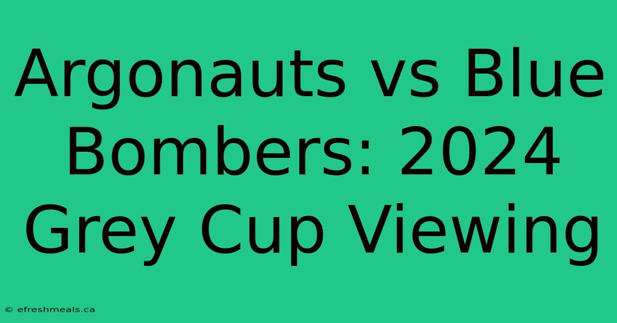 Argonauts Vs Blue Bombers: 2024 Grey Cup Viewing