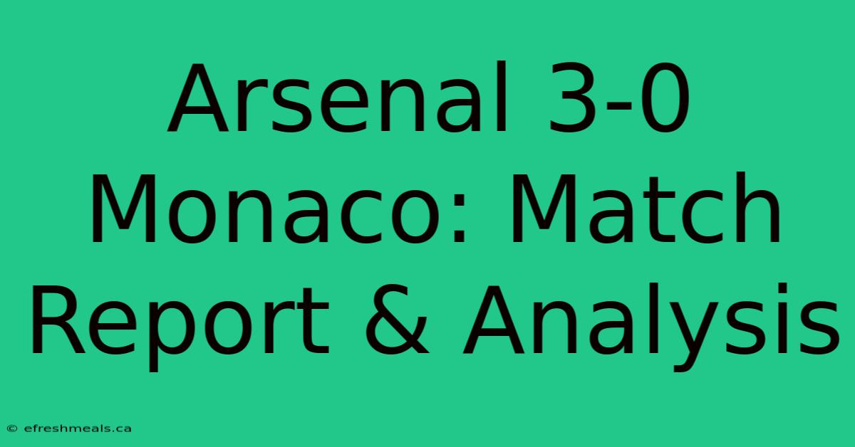 Arsenal 3-0 Monaco: Match Report & Analysis