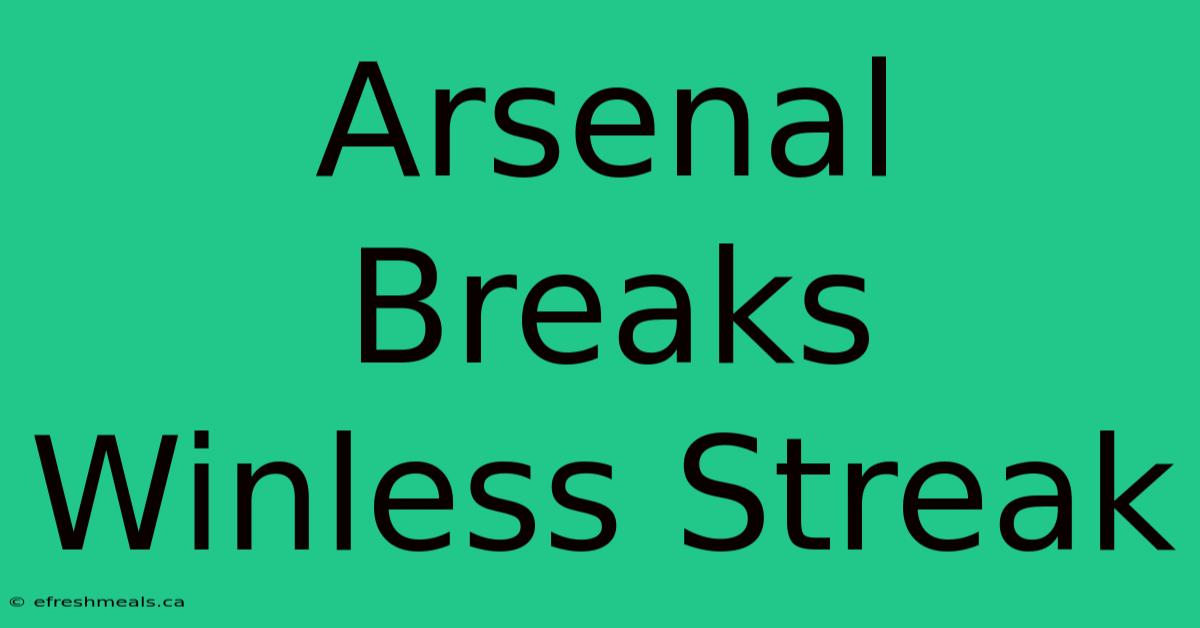 Arsenal Breaks Winless Streak