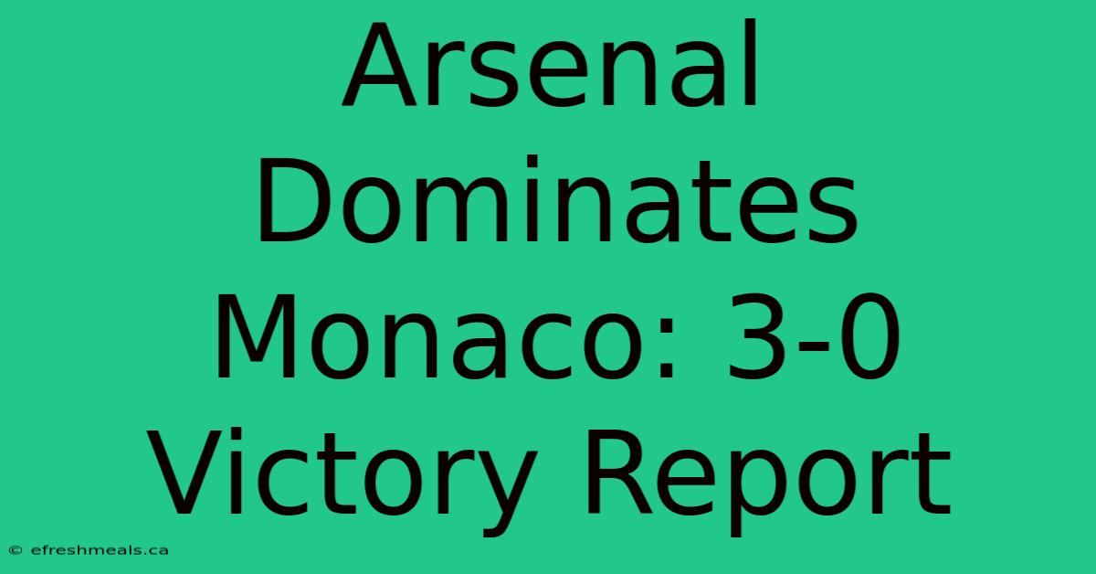 Arsenal Dominates Monaco: 3-0 Victory Report