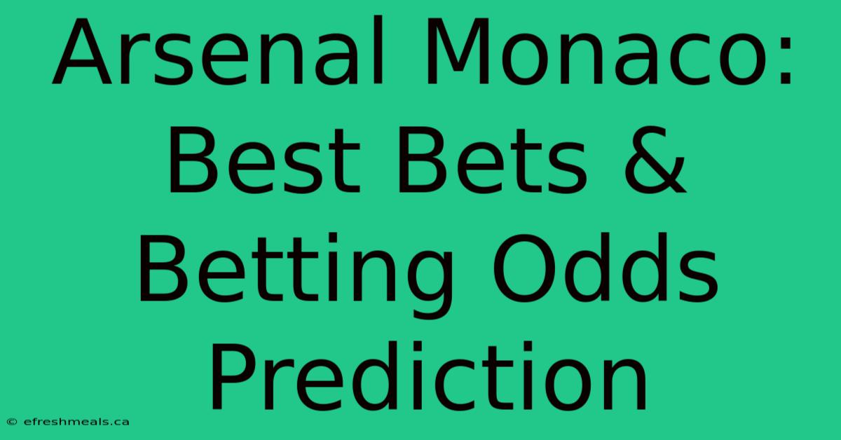 Arsenal Monaco: Best Bets & Betting Odds Prediction