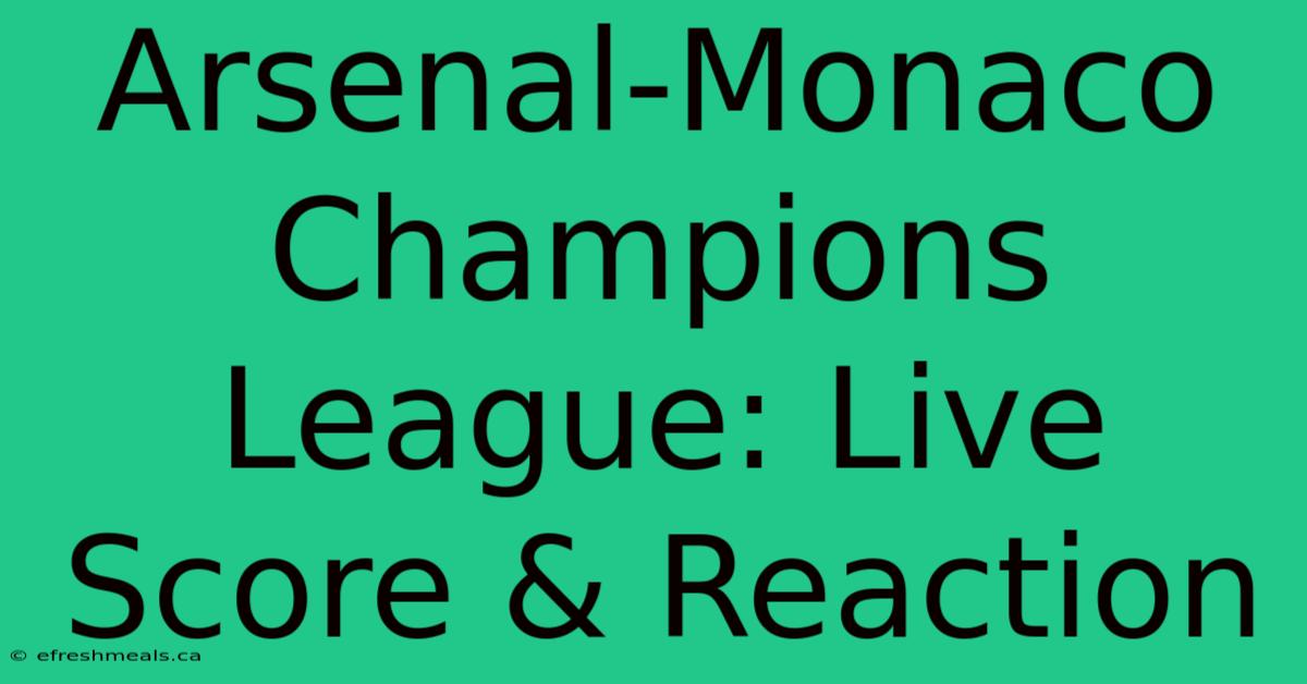 Arsenal-Monaco Champions League: Live Score & Reaction