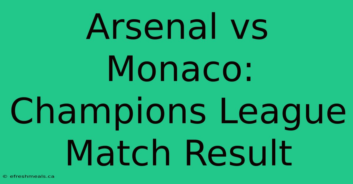 Arsenal Vs Monaco: Champions League Match Result