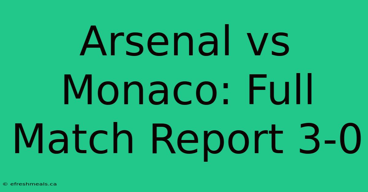 Arsenal Vs Monaco: Full Match Report 3-0