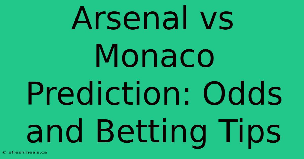 Arsenal Vs Monaco Prediction: Odds And Betting Tips