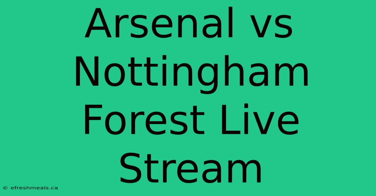 Arsenal Vs Nottingham Forest Live Stream