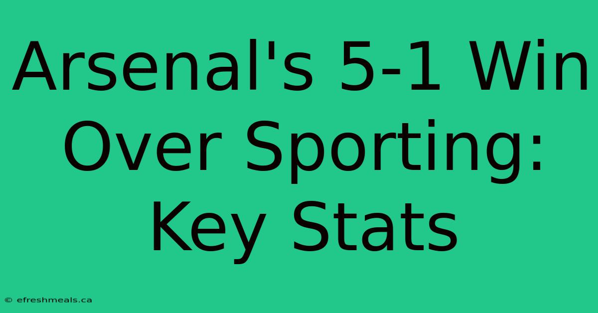 Arsenal's 5-1 Win Over Sporting: Key Stats