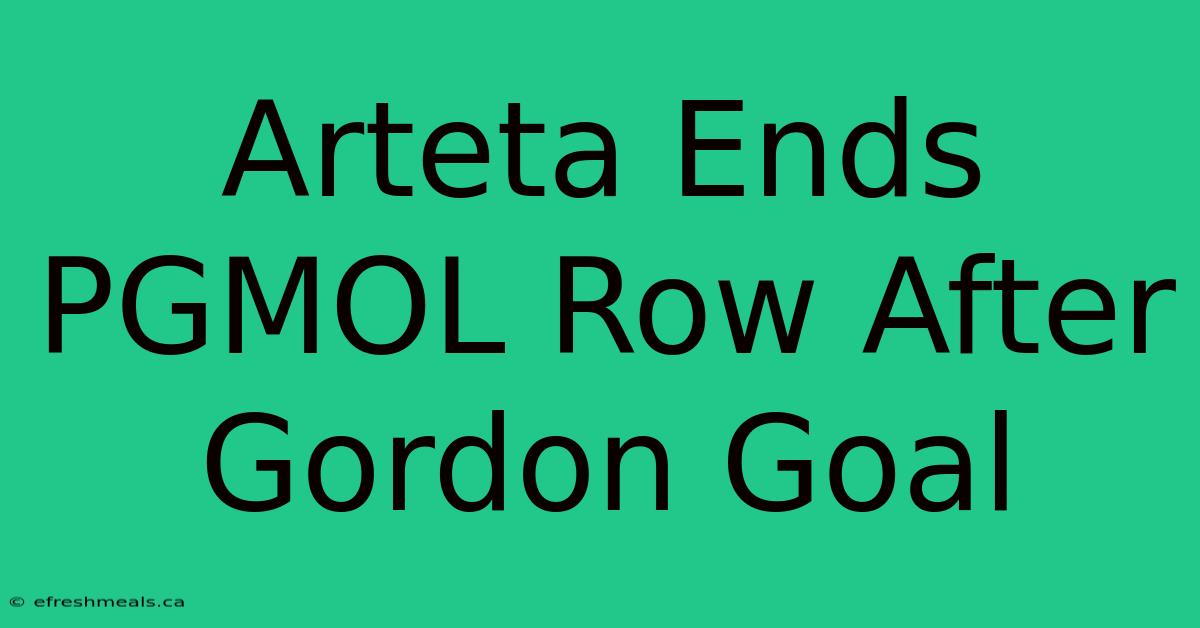 Arteta Ends PGMOL Row After Gordon Goal  