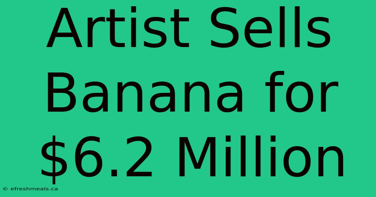 Artist Sells Banana For $6.2 Million