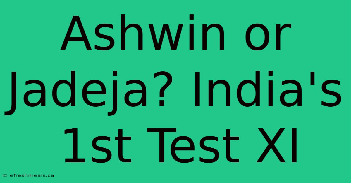 Ashwin Or Jadeja? India's 1st Test XI