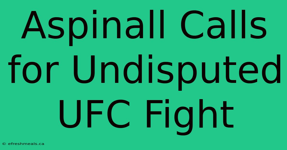 Aspinall Calls For Undisputed UFC Fight