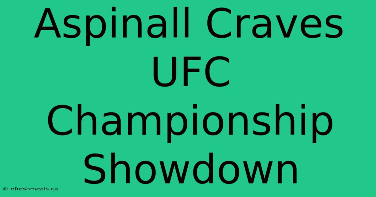 Aspinall Craves UFC Championship Showdown