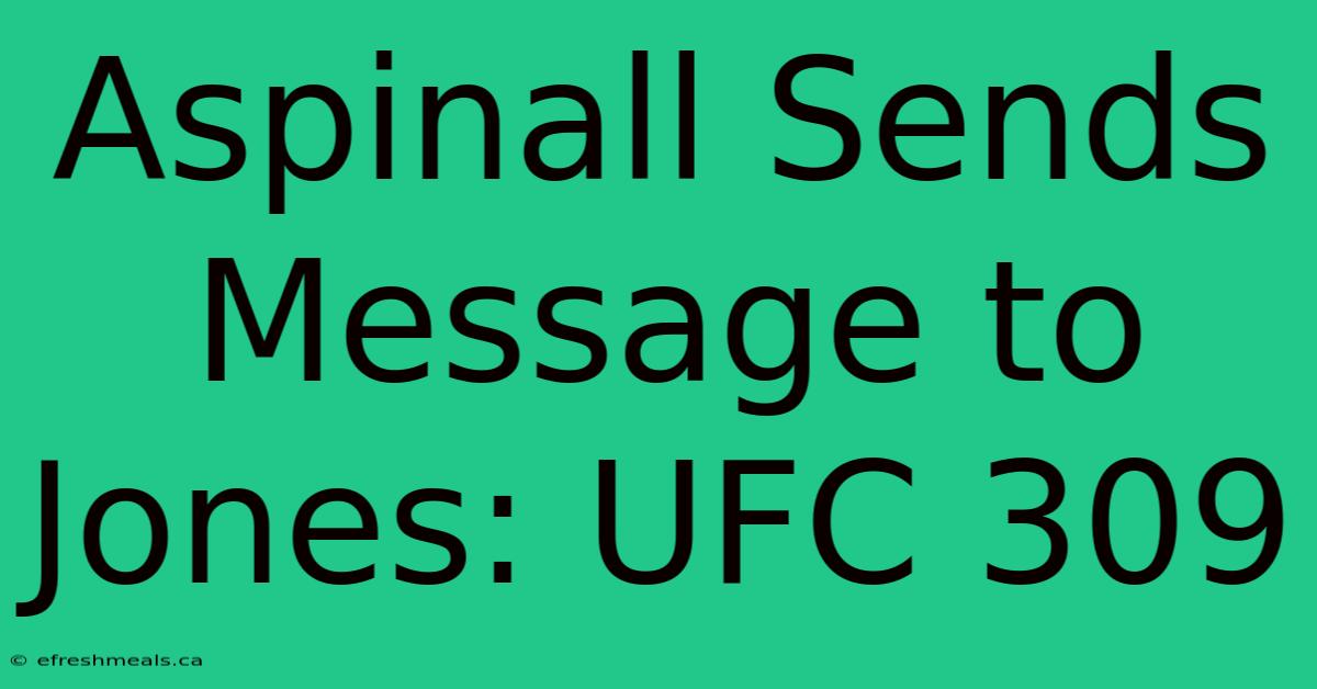 Aspinall Sends Message To Jones: UFC 309