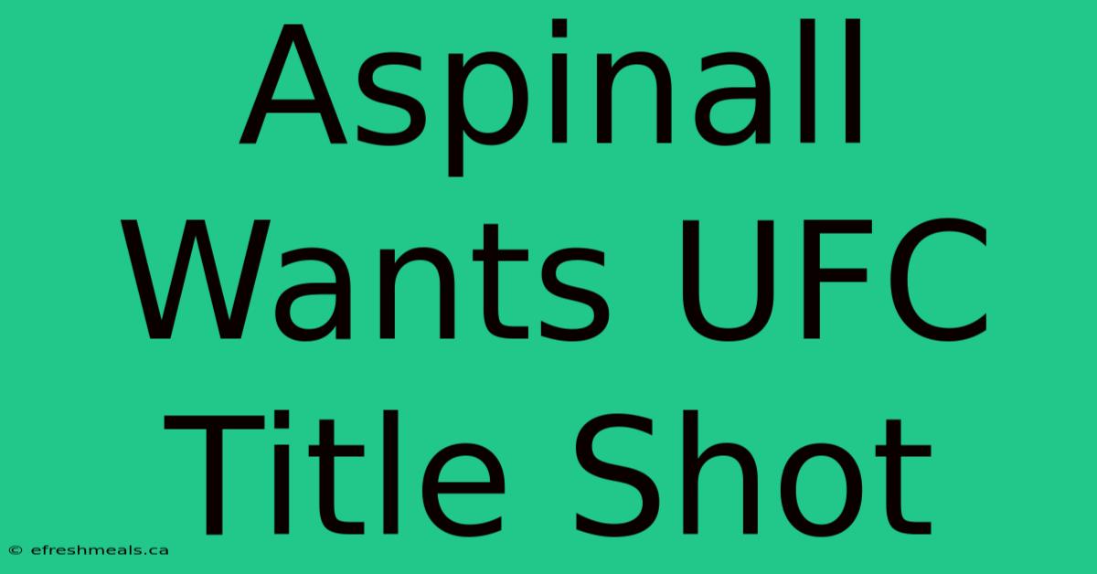 Aspinall Wants UFC Title Shot