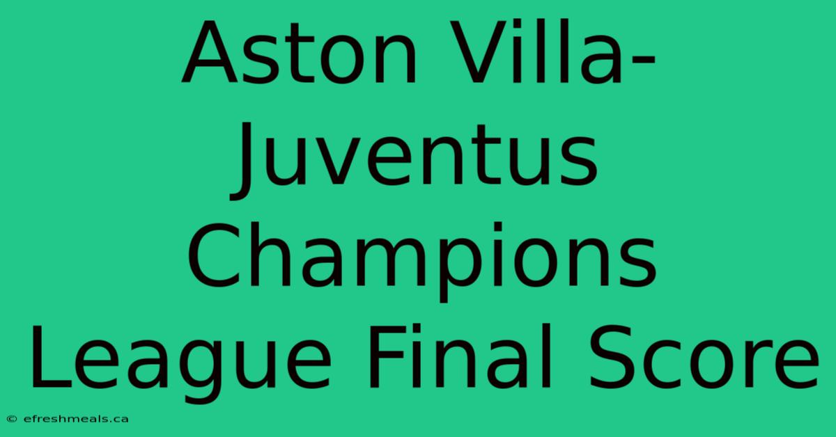 Aston Villa-Juventus Champions League Final Score