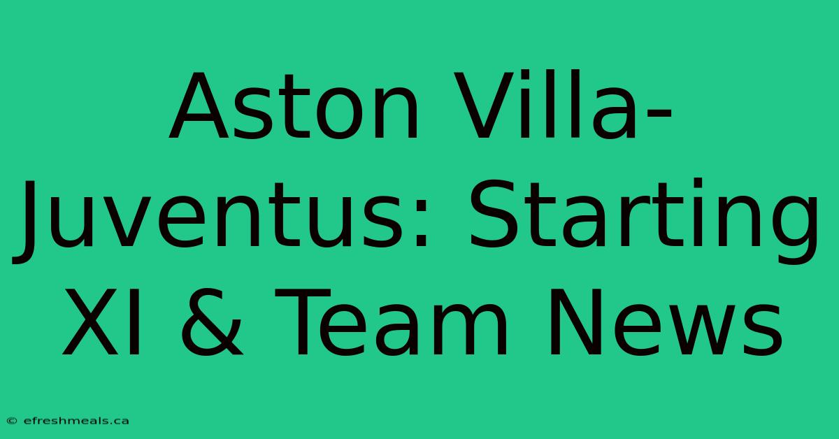 Aston Villa-Juventus: Starting XI & Team News