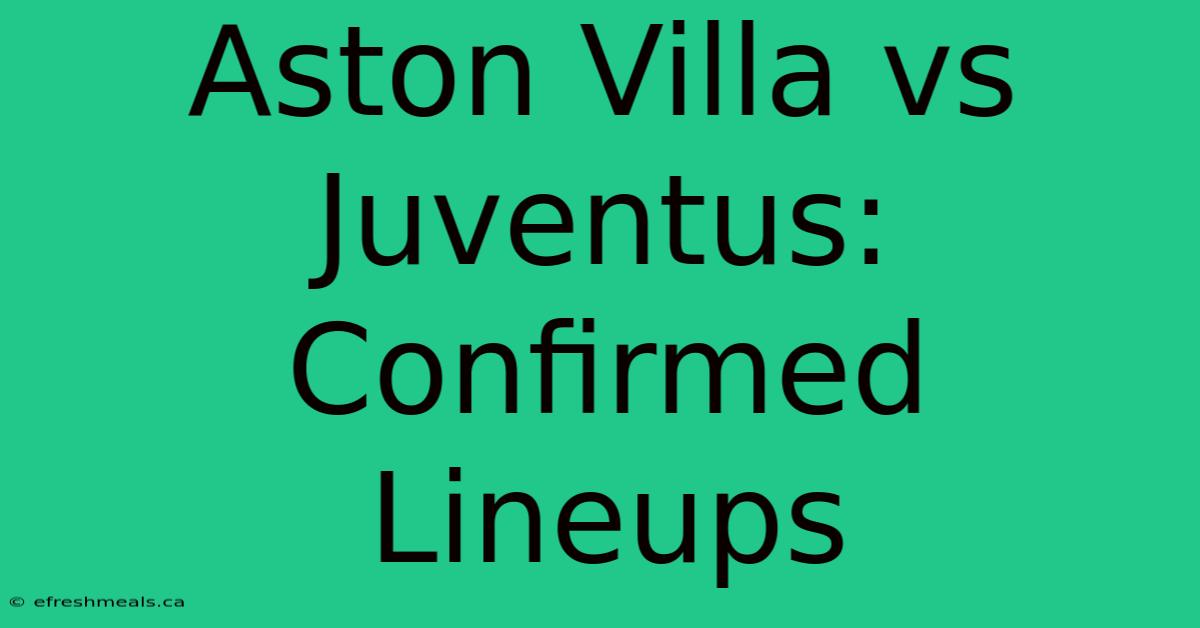 Aston Villa Vs Juventus: Confirmed Lineups