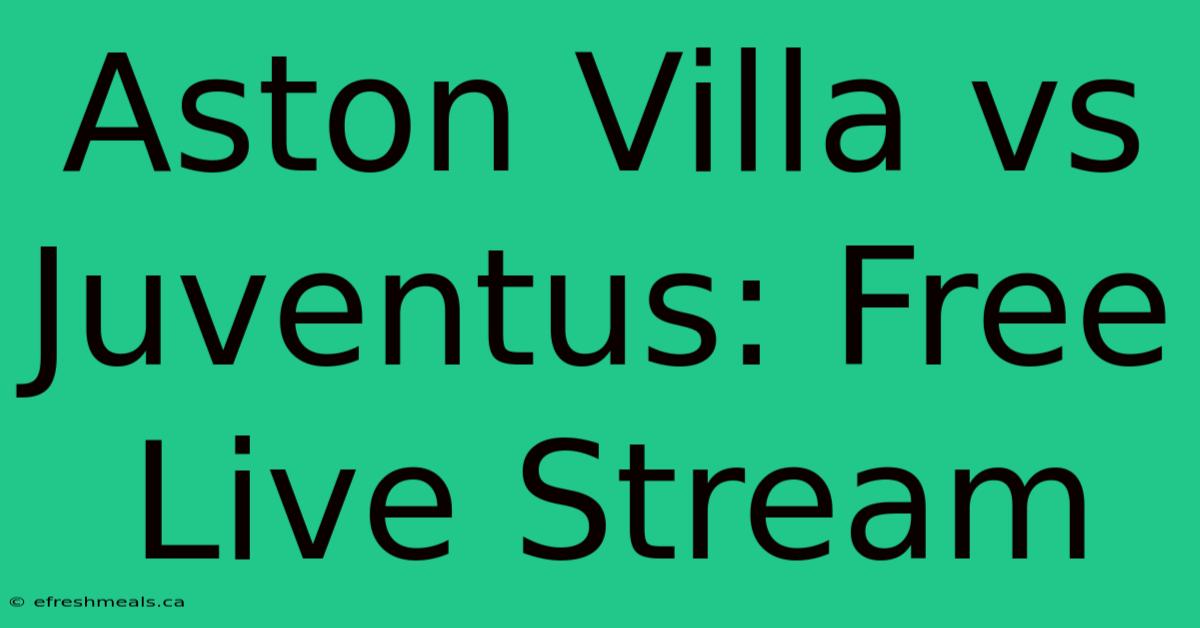 Aston Villa Vs Juventus: Free Live Stream