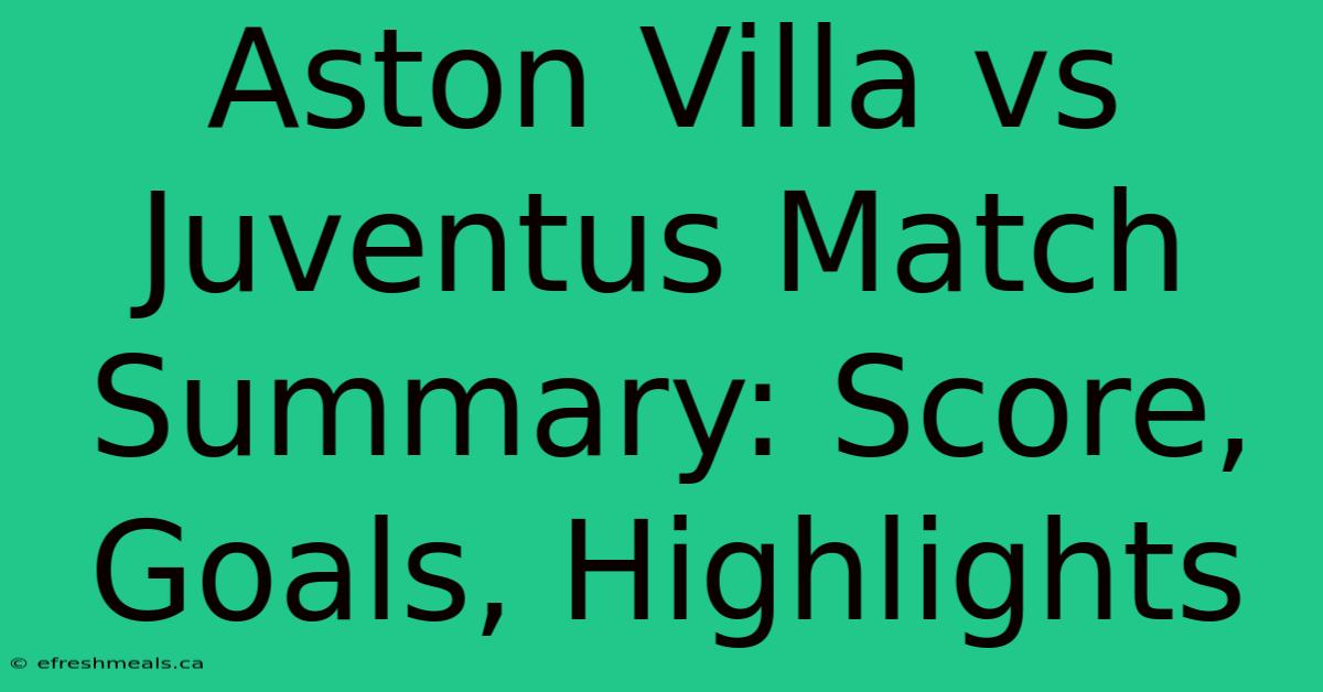 Aston Villa Vs Juventus Match Summary: Score, Goals, Highlights