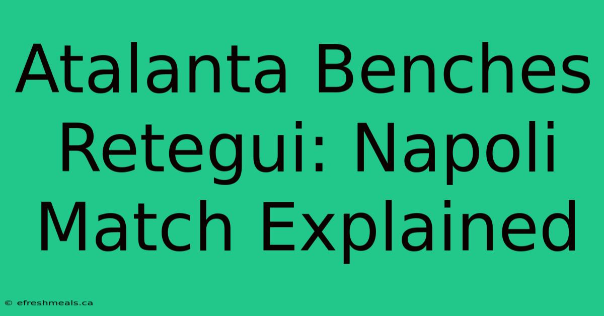 Atalanta Benches Retegui: Napoli Match Explained