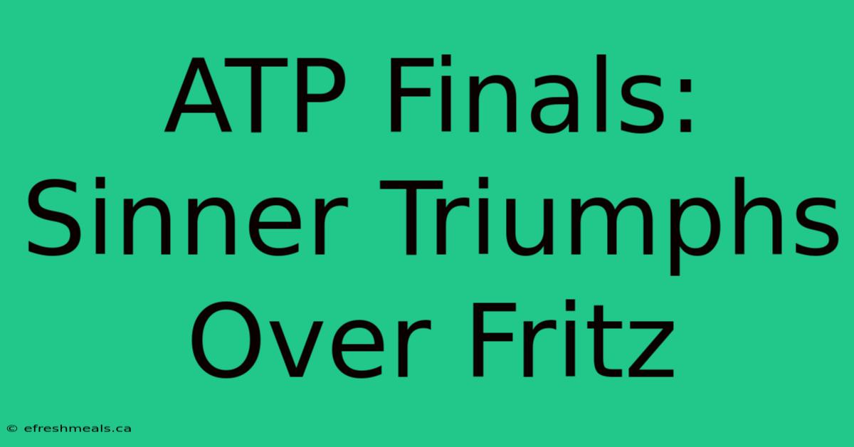 ATP Finals: Sinner Triumphs Over Fritz