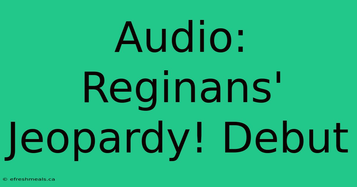 Audio: Reginans' Jeopardy! Debut