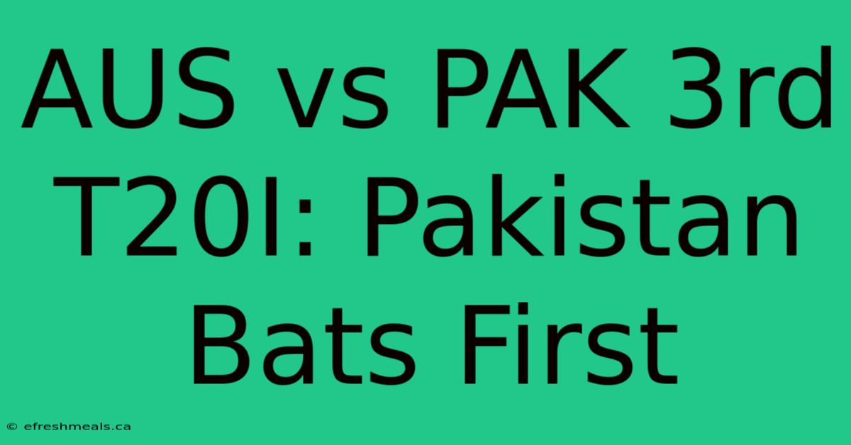 AUS Vs PAK 3rd T20I: Pakistan Bats First