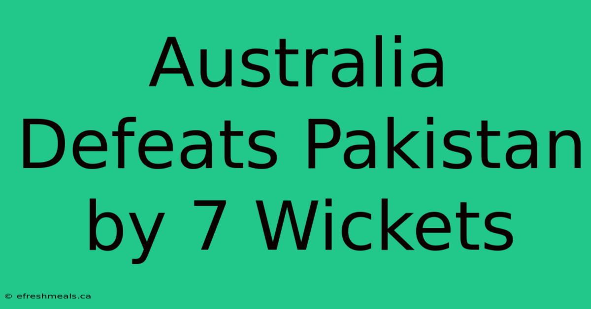 Australia Defeats Pakistan By 7 Wickets