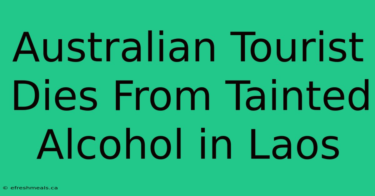 Australian Tourist Dies From Tainted Alcohol In Laos