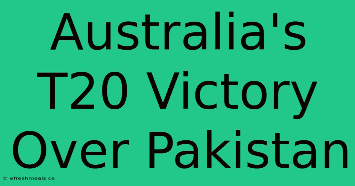 Australia's T20 Victory Over Pakistan